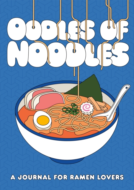 Oodles of Noodles : A Journal for Ramen Lovers, Hardback Book