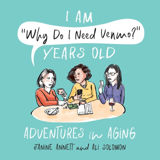 I Am "Why Do I Need Venmo?" Years Old : Adventures in Aging, Hardback Book