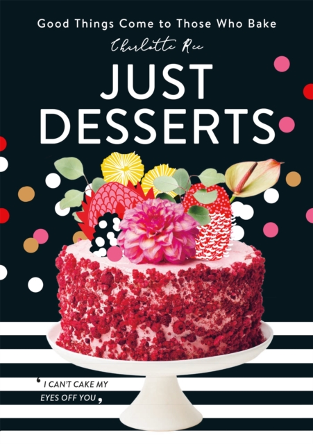 Just Desserts : Good Things Come to Those Who Bake, Hardback Book