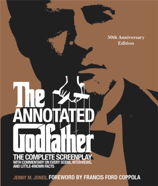 The Annotated Godfather (50th Anniversary Edition) : The Complete Screenplay, Commentary on Every Scene, Interviews, and Little-Known Facts, Hardback Book