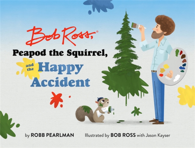 Bob Ross, Peapod the Squirrel, and the Happy Accident, Hardback Book