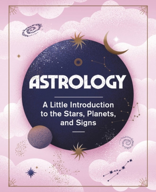 Astrology : A Little Introduction to the Stars, Planets, and Signs, Hardback Book