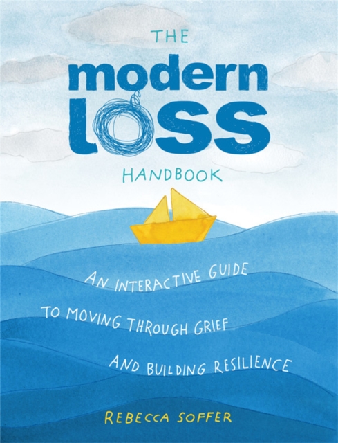 The Modern Loss Handbook : An Interactive Guide to Moving Through Grief and Building Your Resilience, Hardback Book