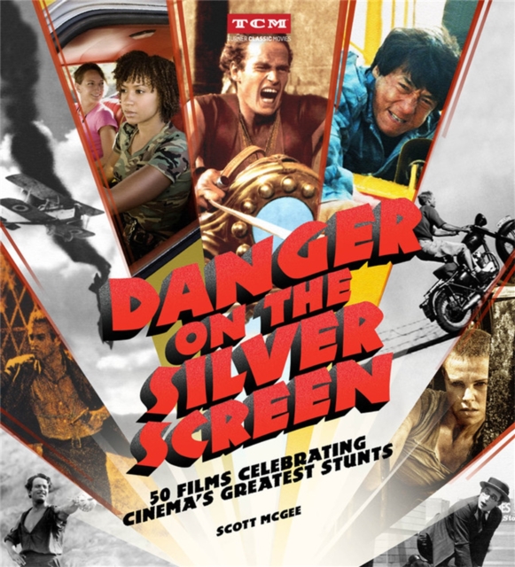 Danger on the Silver Screen : 50 Films Celebrating Cinema's Greatest Stunts, Paperback / softback Book