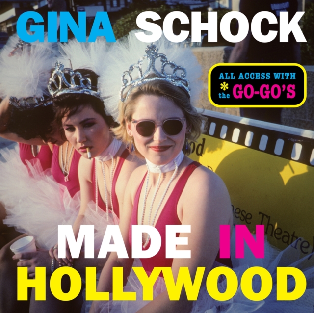 Made In Hollywood : All Access with the Go-Go's, Hardback Book
