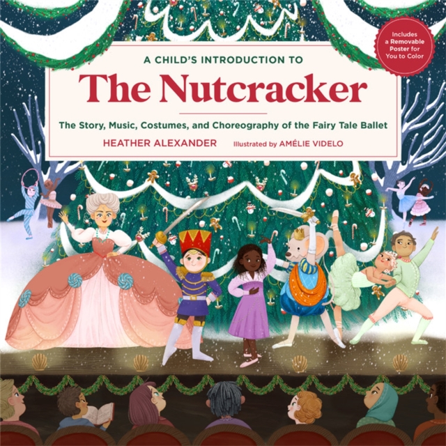 A Child's Introduction to the Nutcracker : The Story, Music, Costumes, and Choreography of the Fairy Tale Ballet, Hardback Book