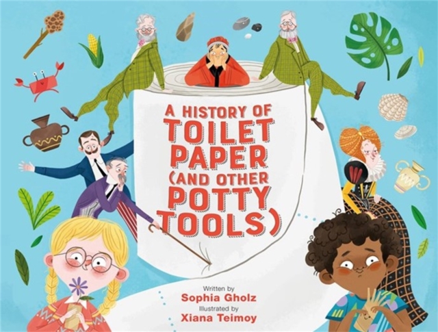 A History of Toilet Paper (and Other Potty Tools), Hardback Book