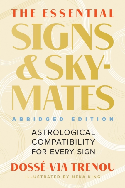 The Essential Signs & Skymates (Abridged Edition) : Astrological Compatibility for Every Sign, Paperback / softback Book