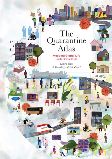 The Quarantine Atlas : Mapping Global Life Under COVID-19, Hardback Book