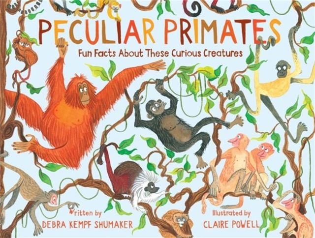 Peculiar Primates : Fun Facts About These Curious Creatures, Hardback Book