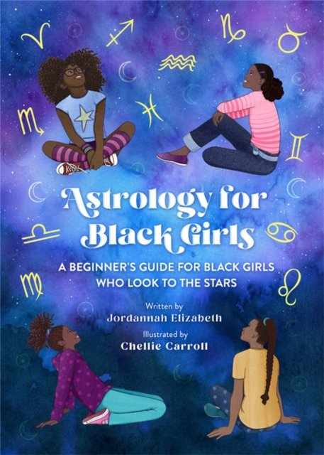 Astrology for Black Girls : A Beginner's Guide for Black Girls Who Look to the Stars, Hardback Book