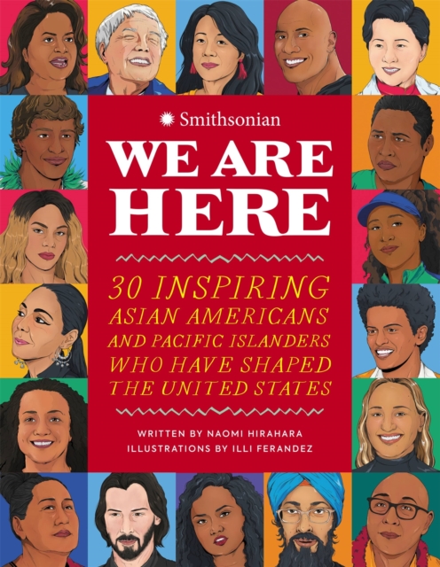 We Are Here : 30 Inspiring Asian Americans and Pacific Islanders Who Have Shaped the United States, Hardback Book