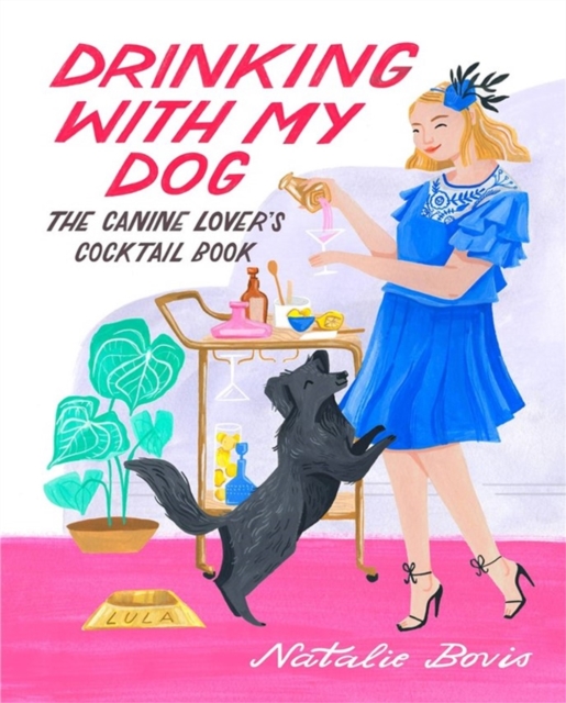 Drinking with My Dog : The Canine Lover's Cocktail Book, Hardback Book