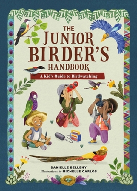 The Junior Birder's Handbook : A Kid's Guide to Birdwatching, Hardback Book