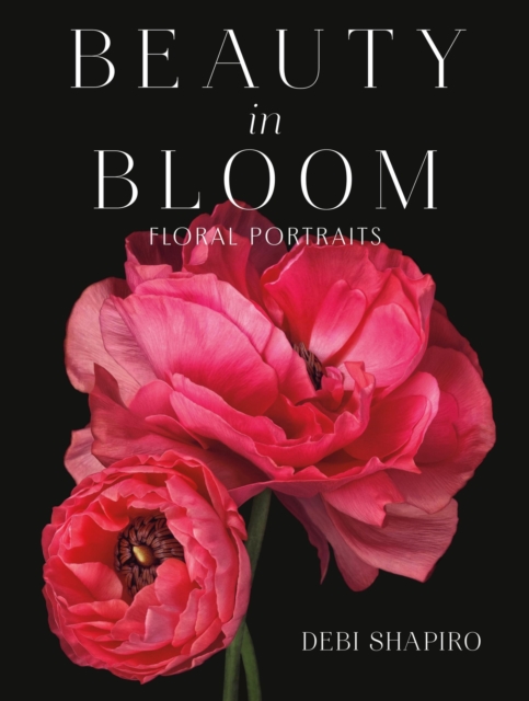 Beauty in Bloom : Floral Portraits, Hardback Book