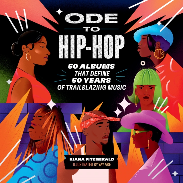 Ode to Hip-Hop : 50 Albums That Define 50 Years of Trailblazing Music, Hardback Book
