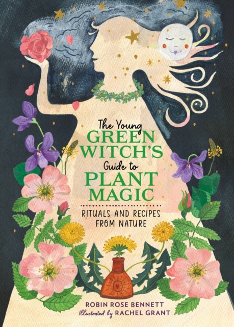 The Young Green Witch's Guide to Plant Magic : Rituals and Recipes from Nature, Hardback Book