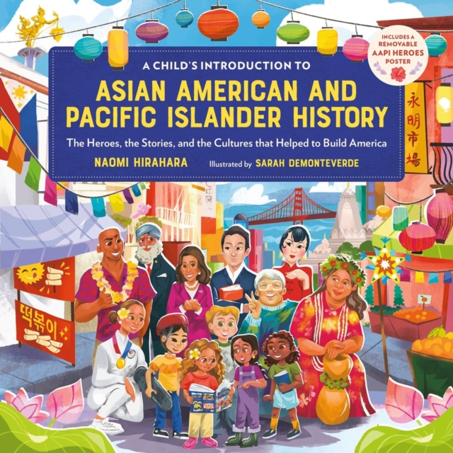 A Child's Introduction to Asian American and Pacific Islander History : The Heroes, the Stories, and the Cultures that Helped to Build America, Hardback Book