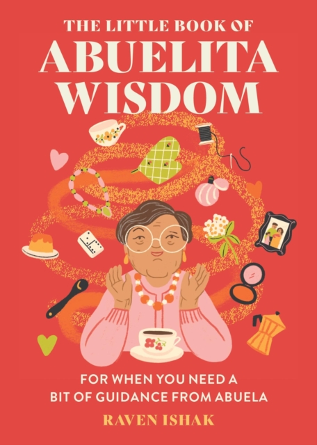 The Little Book of Abuelita Wisdom : For When You Need a Bit of Guidance from Abuela, Hardback Book