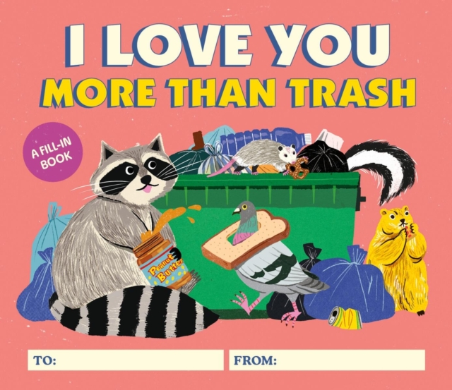 I Love You More Than Trash : A Fill-In Book, Hardback Book