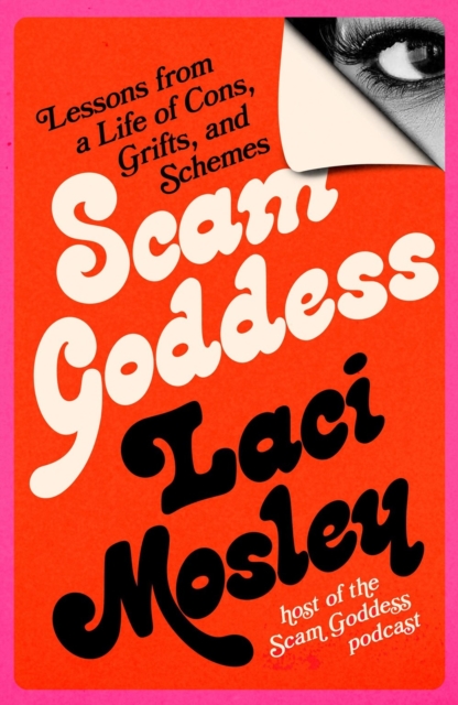 Scam Goddess : Lessons from a Life of Cons, Grifts, and Schemes, Hardback Book