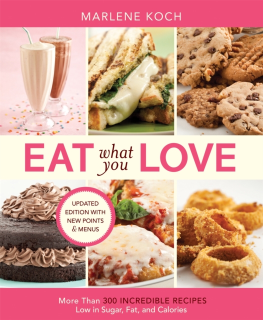 Eat What You Love : More than 300 Incredible Recipes Low in Sugar, Fat, and Calories, Paperback / softback Book