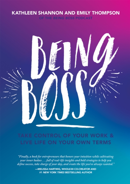 Being Boss : Take Control of Your Work and Live Life on Your Own Terms, Paperback / softback Book