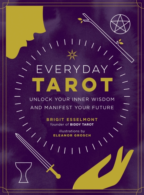 Everyday Tarot : Unlock Inner Wisdom and Manifest Your Future, Paperback / softback Book