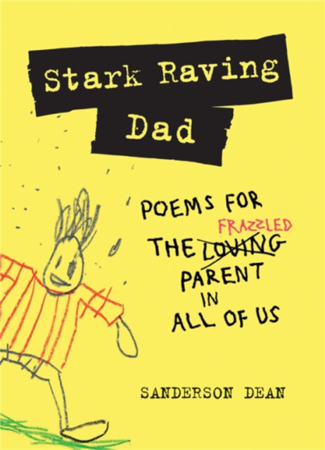 Stark Raving Dad : Poems for the Frazzled Parent in All of Us, Hardback Book