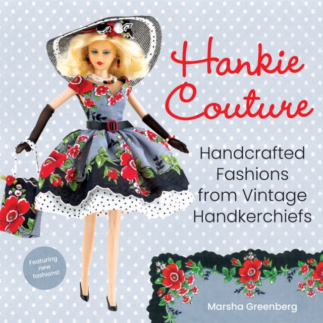 Hankie Couture (Revised) : Hand-Crafted Fashions from Vintage Handkerchiefs (Featuring New Patterns!), Paperback / softback Book