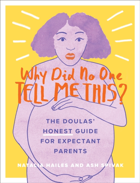 Why Did No One Tell Me This? : The Doulas' (Honest) Guide for Expectant Parents, Paperback / softback Book