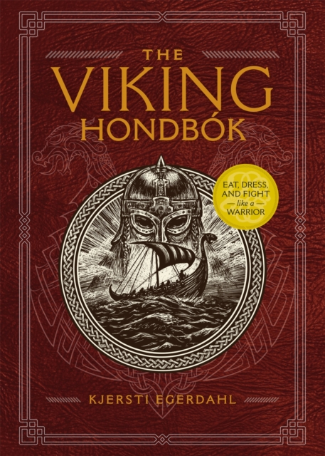 The Viking Hondbok : Eat, Dress, and Fight Like a Warrior, Hardback Book