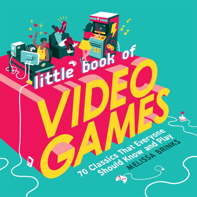 Little Book of Video Games : 70 Classics That Everyone Should Know and Play, Hardback Book