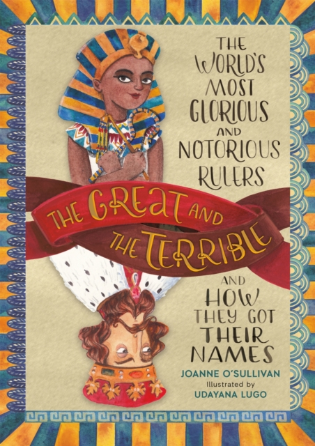 The Great and the Terrible : The World's Most Glorious and Notorious Rulers and How They Got Their Names, Hardback Book