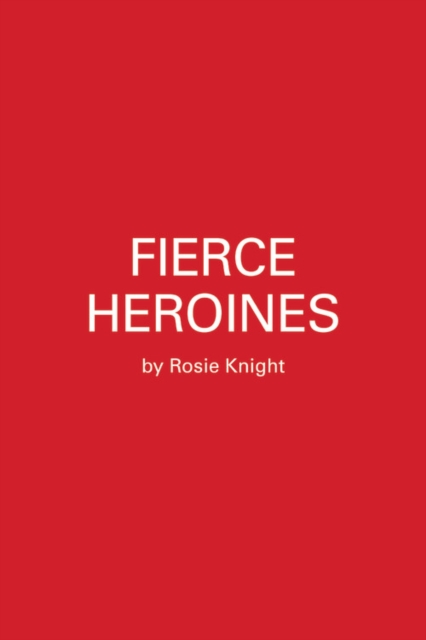 Fierce Heroines : Inspiring Female Characters in Pop Culture, Hardback Book