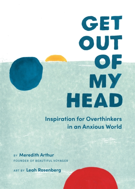 Get Out of My Head : Inspiration for Overthinkers in an Anxious World, Hardback Book