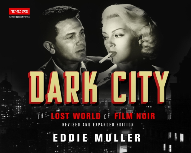 Dark City : The Lost World of Film Noir (Revised and Expanded Edition), Hardback Book