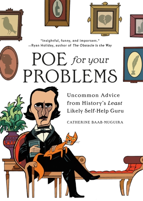 Poe for Your Problems : Uncommon Advice from History's Least Likely Self-Help Guru, Hardback Book