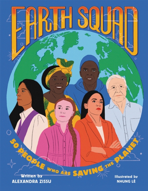 Earth Squad : 50 People Who Are Saving the Planet, Hardback Book