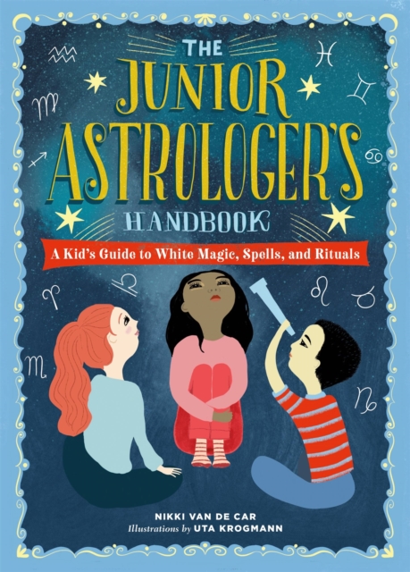 The Junior Astrologer's Handbook : A Kid's Guide to Astrological Signs, the Zodiac, and More, Hardback Book