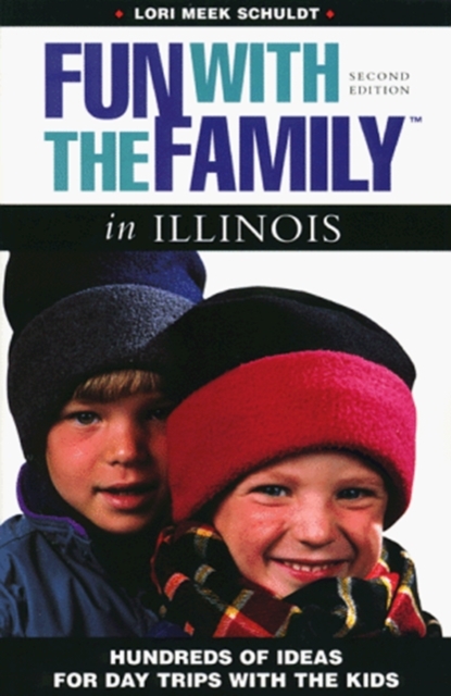 Fun with the Family in Illinois : Hundreds of Ideas for Day Trips with the Kids, Paperback / softback Book