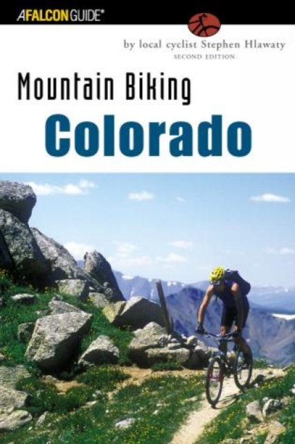 Mountain Biking Colorado : An Atlas Of Colorado's Greatest Off-Road Bicycle Rides, Paperback / softback Book