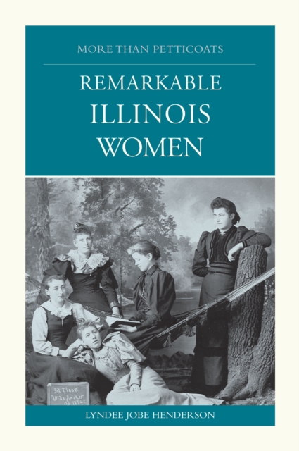 More than Petticoats: Remarkable Illinois Women, Paperback / softback Book