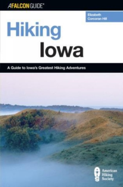 Hiking Iowa : A Guide To Iowa's Greatest Hiking Adventures, Paperback / softback Book
