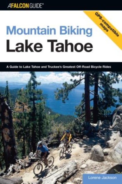 Mountain Biking Lake Tahoe : A Guide To Lake Tahoe And Truckee's Greatest Off-Road Bicycle Rides, Paperback / softback Book