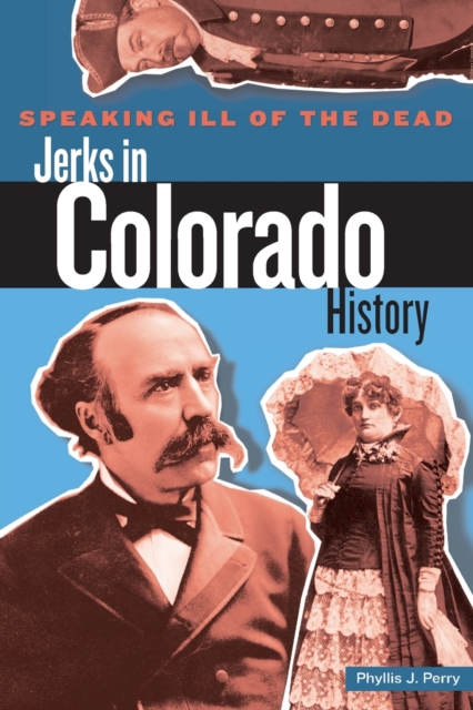 Speaking Ill of the Dead: Jerks in Colorado History, Paperback / softback Book