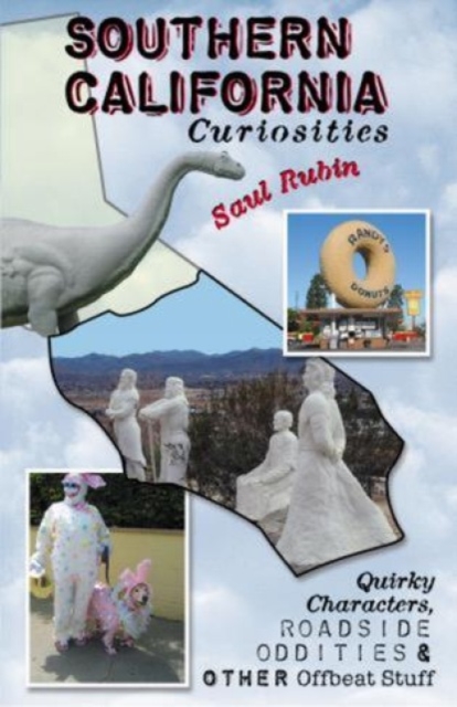 Southern California Curiosities : Quirky Characters, Roadside Oddities, & Other Offbeat Stuff, Paperback / softback Book