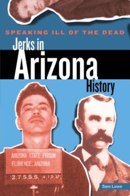 Speaking Ill of the Dead: Jerks in Arizona History, Paperback / softback Book