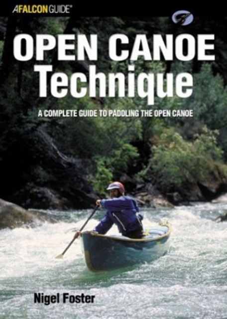 Open Canoe Technique : A Complete Guide to Paddling the Open Canoe, Paperback / softback Book