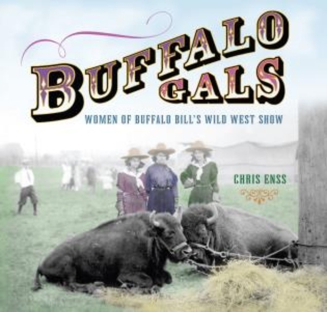 Buffalo Gals : Women Of Buffalo Bill's Wild West Show, Paperback / softback Book